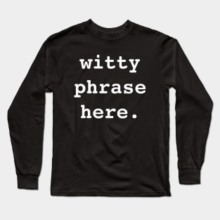 Witty Phrase Here (WH) Long Sleeve T-Shirt